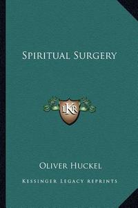 Spiritual Surgery di Oliver Huckel edito da Kessinger Publishing