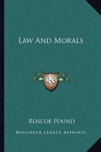 Law and Morals di Roscoe Pound edito da Kessinger Publishing