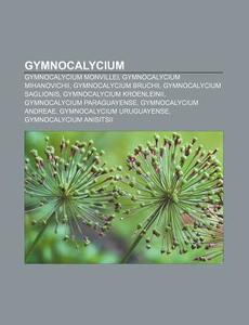 Gymnocalycium di Quelle Wikipedia edito da Books LLC, Reference Series