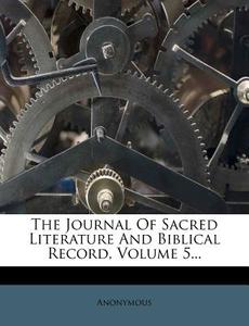 The Journal of Sacred Literature and Biblical Record, Volume 5... edito da Nabu Press