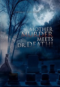 Mother Murder Meets Dr. Death! di Chase Kennedy edito da Xlibris