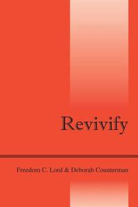Revivify di Freedom C. Lord, Deborah Counterman edito da OUTSKIRTS PR