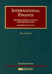 International Finance: Transactions, Policy, and Regulation di Hal S. Scott edito da Foundation Press