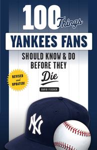 100 Things Yankees Fans Should Know & Do Before They Die di David Fischer edito da Triumph Books