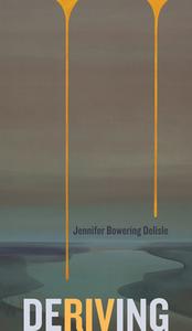 Deriving di Jennifer Bowering Delisle edito da University Of Alberta Press