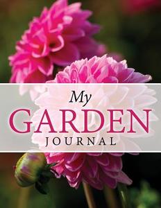 My Garden Journal di Dreamstone Publishing edito da Dreamstone Publishing