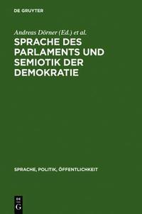 Sprache Des Parlaments Und Semiotik Der Demokratie: Studien Zur Politischen Kommunikation in Der Moderne edito da Walter de Gruyter