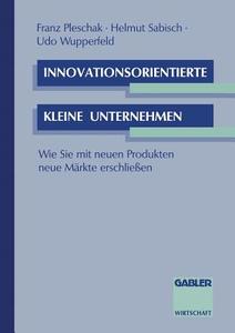 Innovationsorientierte kleine Unternehmen di Franz Pleschak, Helmut Sabisch, Udo Wupperfeld edito da Gabler Verlag
