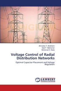 Voltage Control of Radial Distribution Networks di Almoataz Y. Abdelaziz, Said F. Mekhamer, Mohamed H. Nada edito da LAP Lambert Academic Publishing