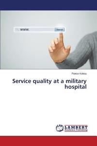 Service quality at a military hospital di Ponce Kokou edito da LAP Lambert Academic Publishing