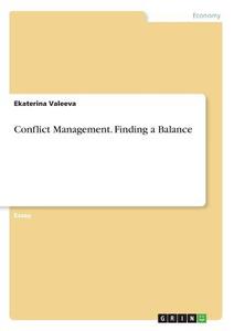 Conflict Management. Finding a Balance di Ekaterina Valeeva edito da GRIN Verlag