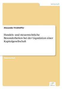 Handels- und steuerrechtliche Besonderheiten bei der Liquidation einer Kapitalgesellschaft di Alexander Frickhöffer edito da Diplom.de