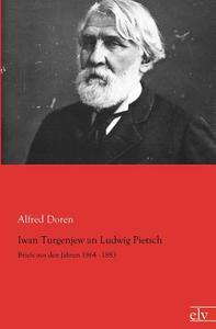 Iwan Turgenjew an Ludwig Pietsch di Alfred Doren edito da Europäischer Literaturvlg