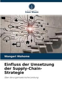 Einfluss der Umsetzung der Supply-Chain-Strategie di Wangari Wahome edito da Verlag Unser Wissen