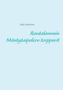 Rautalammin Mäntytaipaleen torpparit di Veijo Hänninen edito da Books on Demand