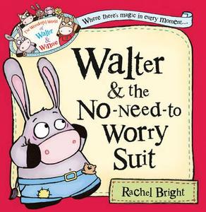 Walter and the No-Need-to-Worry Suit di Rachel Bright edito da HarperCollins Publishers
