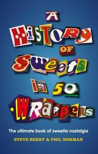 A History of Sweets in 50 Wrappers di Steve Berry, Phil Norman edito da HarperCollins Publishers