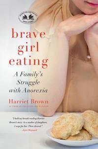 Brave Girl Eating di Harriet Brown edito da William Morrow Paperbacks