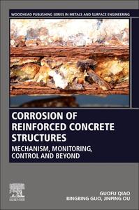 Corrosion of Reinforced Concrete Structures: Mechanism, Monitoring and Control di Guofu Qiao, Bingbing Guo, Yi Hong edito da WOODHEAD PUB