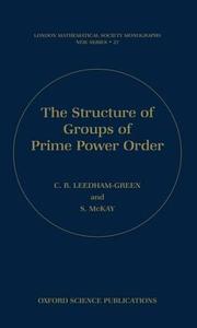 The Structure of Groups of Prime Power Order di C. R. Leedham-Green, S. McKay edito da OXFORD UNIV PR