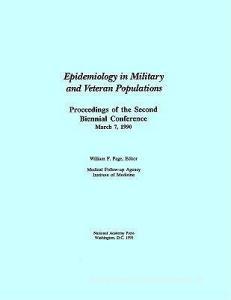 Epidemiology in Military and Veteran Populations:: Proceedings of the Second Biennial Conference, March 7, 1990 di Institute Of Medicine, Medical Follow-Up Agency edito da NATL ACADEMY PR