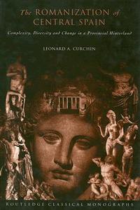 The Romanization of Central Spain di Leonard A. Curchin edito da Taylor & Francis Ltd