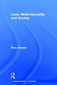 Love, Heterosexuality and Society di Paul (University of Surrey Johnson edito da Taylor & Francis Ltd