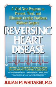 Reversing Heart Disease: A Vital New Program to Help, Treat, and Eliminate Cardiac Problems Without Surgery di Julian Whitaker, Whitaker edito da GRAND CENTRAL PUBL