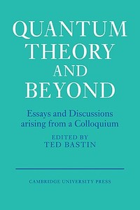Quantum Theory and Beyond edito da Cambridge University Press