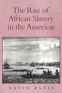 The Rise of African Slavery in the Americas di David Eltis edito da Cambridge University Press