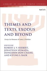 Themes and Texts, Exodus and Beyond: Essays in Honour of Larry J. Perkins edito da T & T CLARK US
