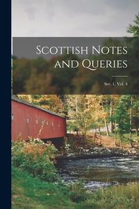 SCOTTISH NOTES AND QUERIES SER. 1, VOL. di ANONYMOUS edito da LIGHTNING SOURCE UK LTD