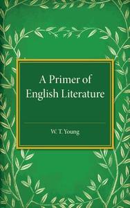 A Primer of English Literature di W. T. Young edito da Cambridge University Press