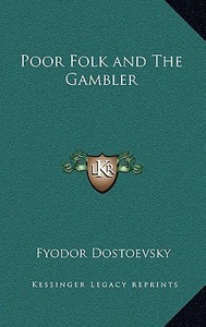 Poor Folk and the Gambler di Fyodor Mikhailovich Dostoevsky edito da Kessinger Publishing