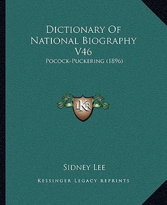 Dictionary of National Biography V46: Pocock-Puckering (1896) di Sidney Lee edito da Kessinger Publishing