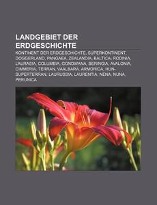 Landgebiet der Erdgeschichte di Quelle Wikipedia edito da Books LLC, Reference Series