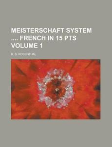 Meisterschaft System French In 15 Pts Volume 1 di United States Bureau of the Census, R S Rosenthal edito da Rarebooksclub.com