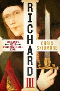 Richard III: England's Most Controversial King di Chris Skidmore edito da ST MARTINS PR