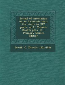 School of Intonation on an Harmonic Basis for Violin in XIV Parts, Op.11 Volume Book3; Pts.7-11 edito da Nabu Press