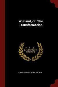 Wieland, Or, the Transformation di Charles Brockden Brown edito da CHIZINE PUBN