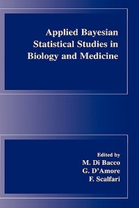 Applied Bayesian Statistical Studies in Biology and Medicine di M. Di Bacco, G. D'Amore, F. Scalfari edito da Springer-Verlag New York Inc.