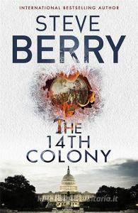 The 14th Colony di Steve Berry edito da Hodder & Stoughton