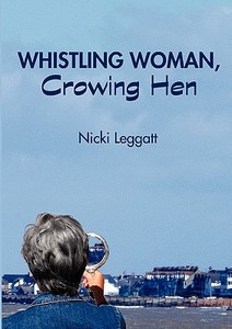 Whistling Woman, Crowing Hen di Nicki Leggatt edito da Lulu.com