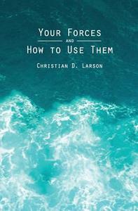 Your Forces and How to Use Them di Christian D. Larson edito da Createspace