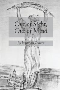 Out of Sight, Out of Mind di Jonathan Gracza edito da Createspace