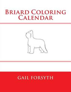 Briard Coloring Calendar di Gail Forsyth edito da Createspace