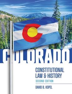 Colorado Constitutional Law and History, Second Edition di David Kopel edito da Vandeplas Publishing