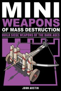 Mini Weapons of Mass Destruction 3 di John Austin edito da Chicago Review Press