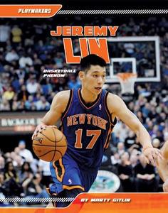 Jeremy Lin: Basketball Phenom di Marty Gitlin edito da Sportszone