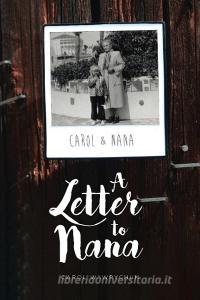 A Letter to Nana di Carol Wawrychuk edito da Covenant Books